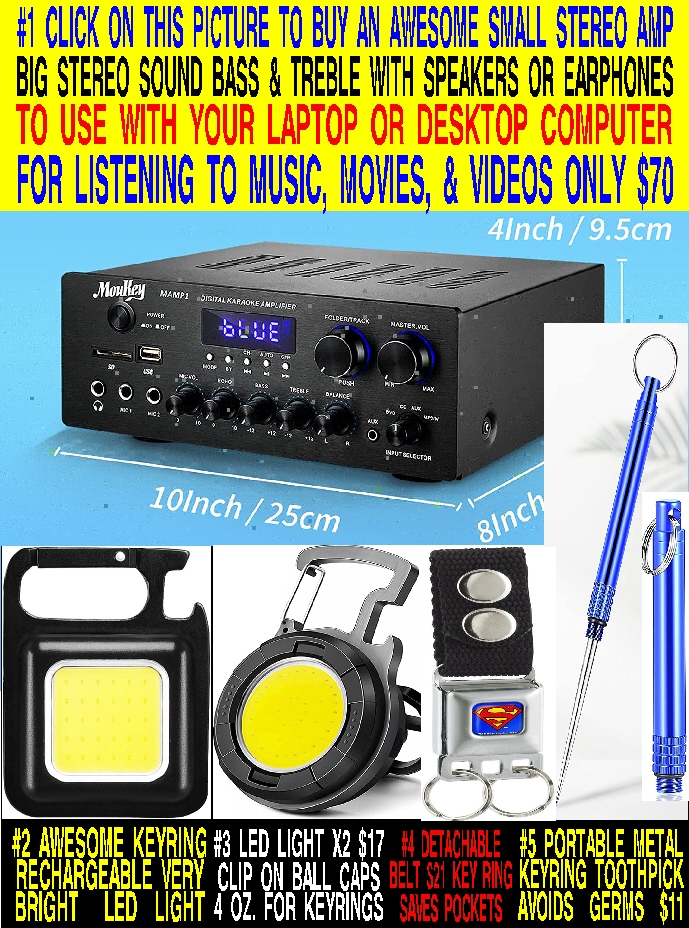#4 AWESOME COMPACT STEREO AMP TO USE WITH YOUR COMPUTER GREAT 4 OZ. BRIGHT LED LIGHTS FOR CAR DOME LIGHTS, BALL CAP LIGHTS, PURSE & POCKET LIGHTS