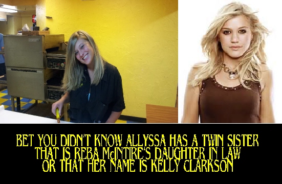 ANGEL ALLYSSA - I bet you didn't know that ALLYSSA has a twin sister that is REBA McINTIRE'S daughter in law. I bet you didn't know that KELLY CLARKSON IS REBA McINTIRES daughter in law. 